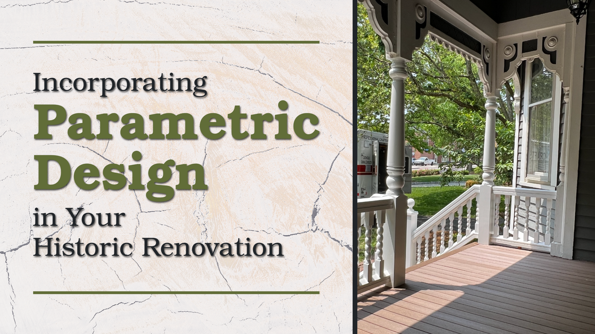 a Victorian style front porch text reads Incorporating Parametric Design in Your Historic Restoration